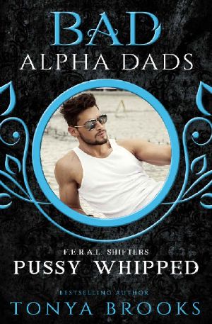 [F.E.R.A.L. Shifters 01] • Pussy Whipped · Bad Alpha Dads